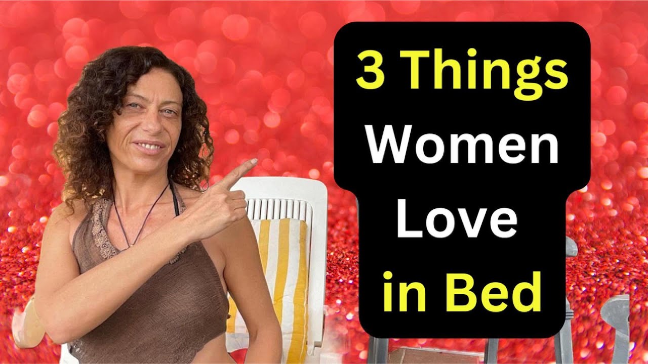 Unveiling Desire: 3 Things Women Love in Bed!