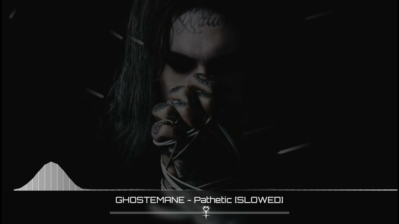 GHOSTEMANE - Pathetic [SLOWED]