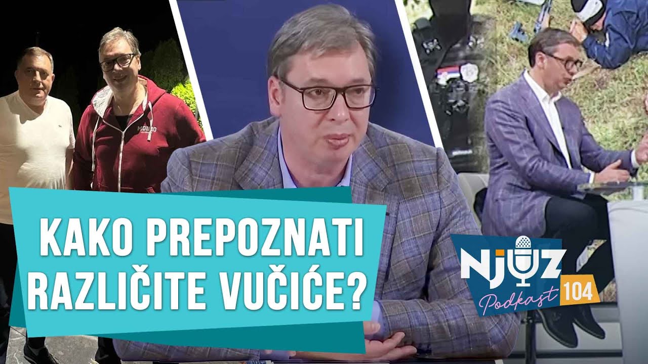 Pokušavamo da ukapiramo ko je koji Vučić, ali i ko je novi vođa opozicije? : NJUZ PODKAST 104