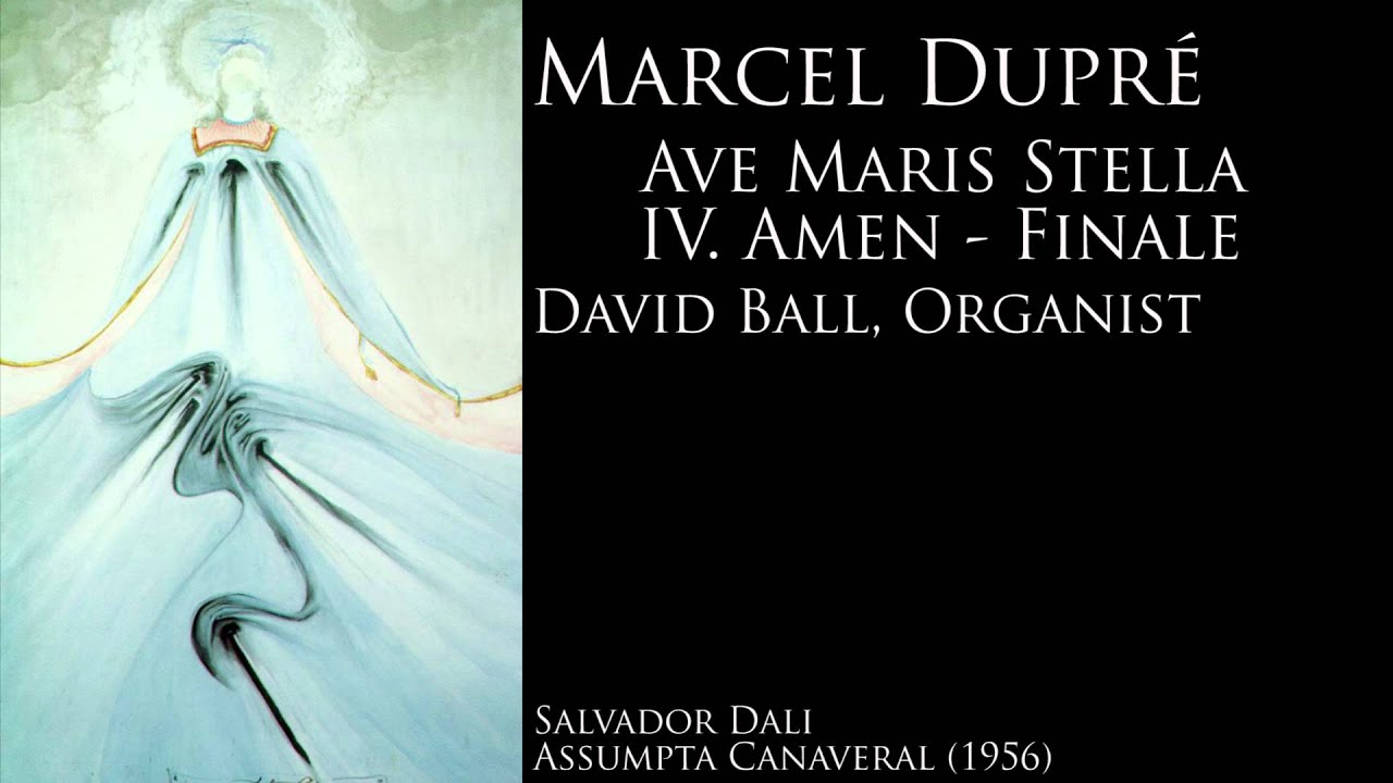 Marcel Dupr&eacute;: Ave Maris Stella, IV. Amen - Finale; David Ball, Organist