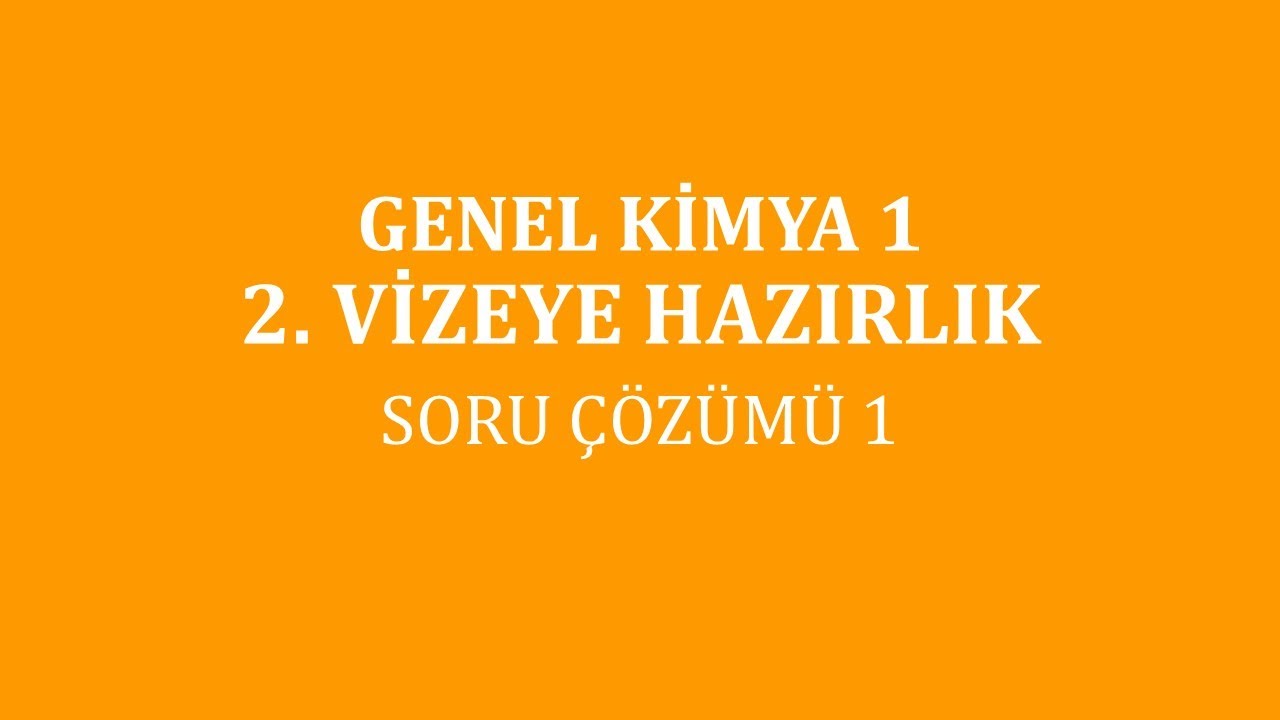 Genel Kimya 1/ 2. Vizeye Hazırlık / Soru &Ccedil;&ouml;z&uuml;m&uuml; 1