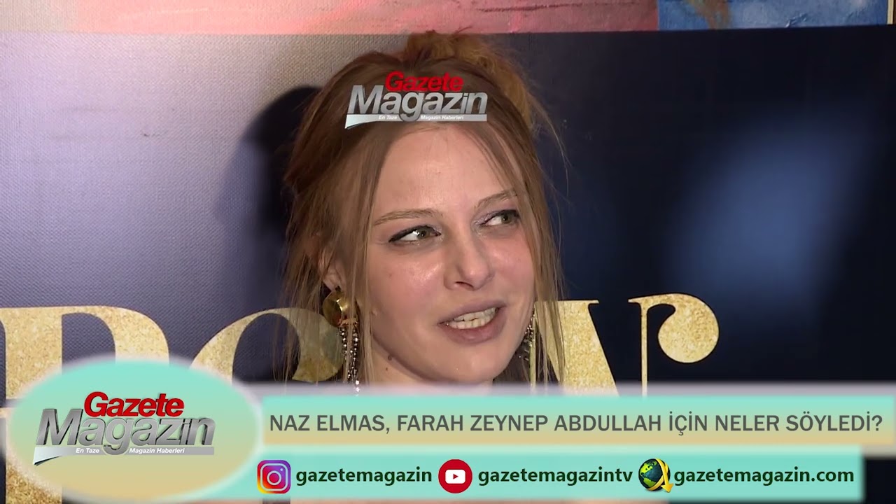 NAZ ELMAS, FARAH ZEYNEP ABDULLAH İÇİN NELER SÖYLEDİ?
