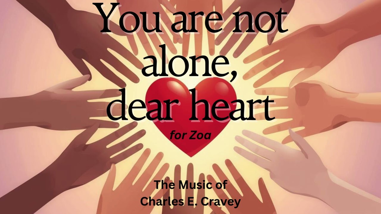You Are Not Alone, Dear Heart, (for Zoa) #encouragement #christianmusic