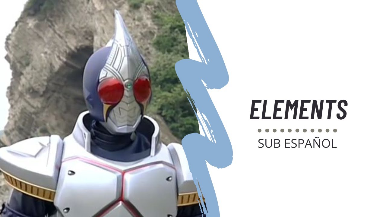 ELEMENTS【Sub Español】//  Kamen Rider Blade Opening 2