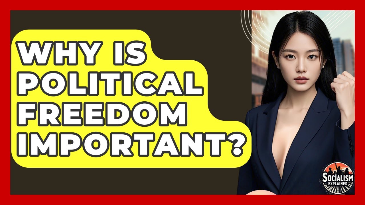 Why Is Political Freedom Important? - Socialism Explained