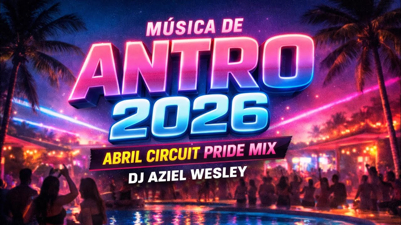 M&uacute;sica De Antro 2026 - Abril Circuit Pride Mix (DJ AZIEL WESLEY)