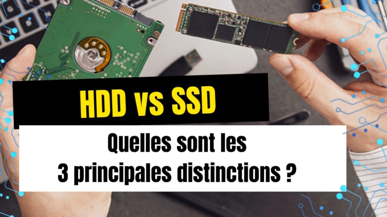HDD vs SSD : Quelles sont les 3 principales distinctions ?