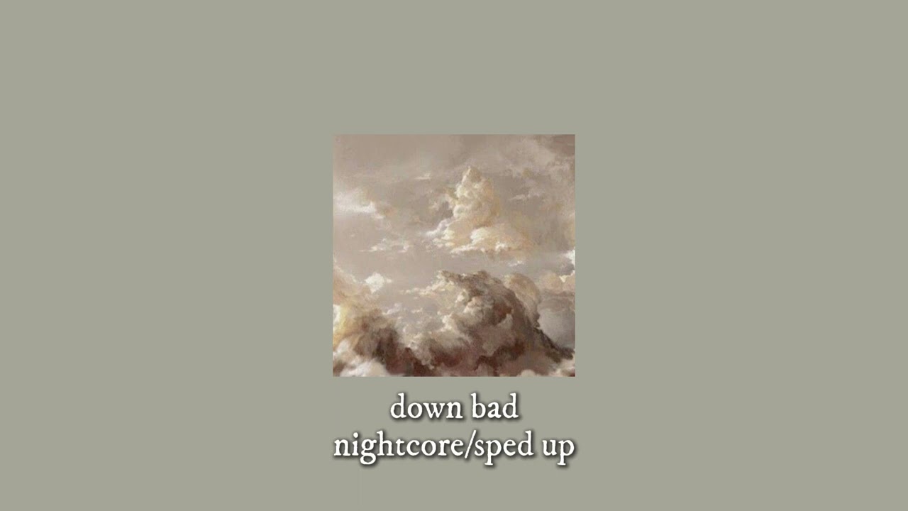 ☆ Down Bad // nightcore - sped up