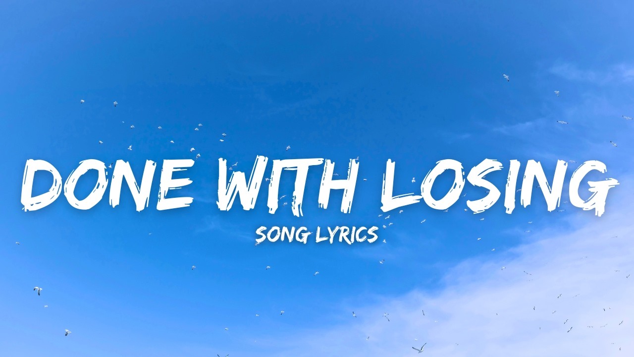 Done with Losing - Music Video (Lyrics)