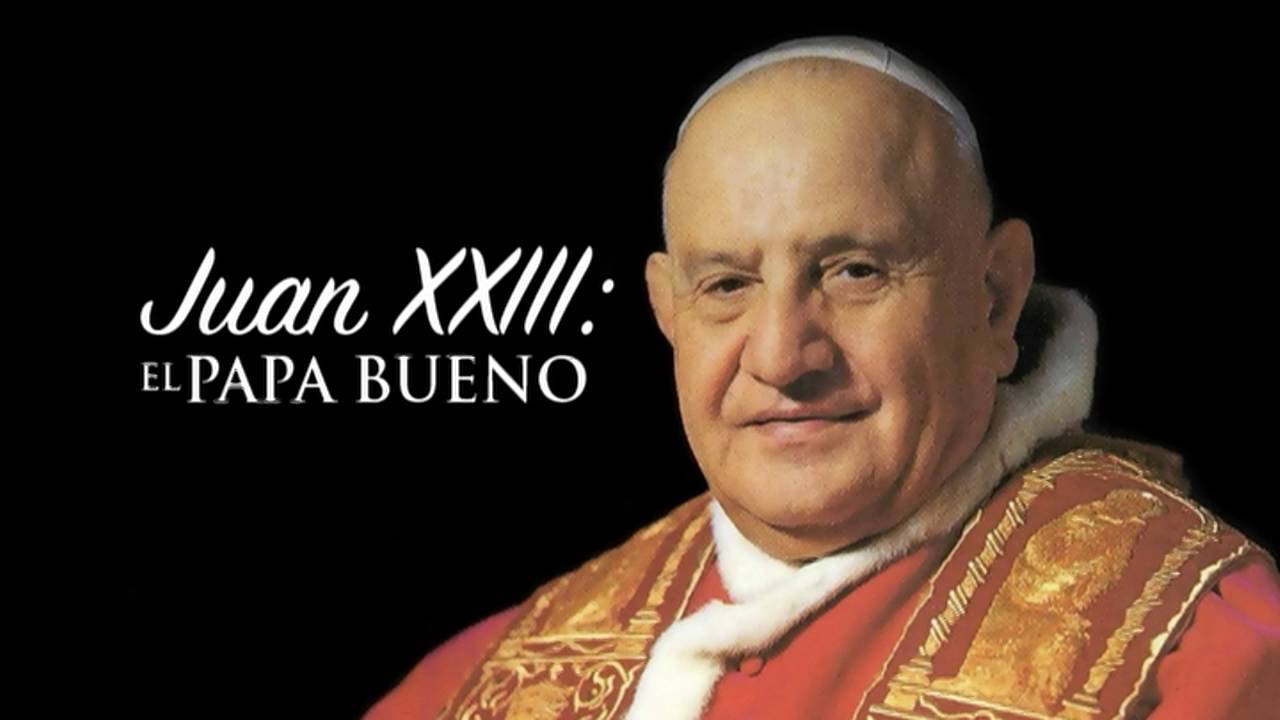 Conozca Primero Su Fe Católica—Juan XXIII: El Papa Bueno • 12 | Octubre | 2016