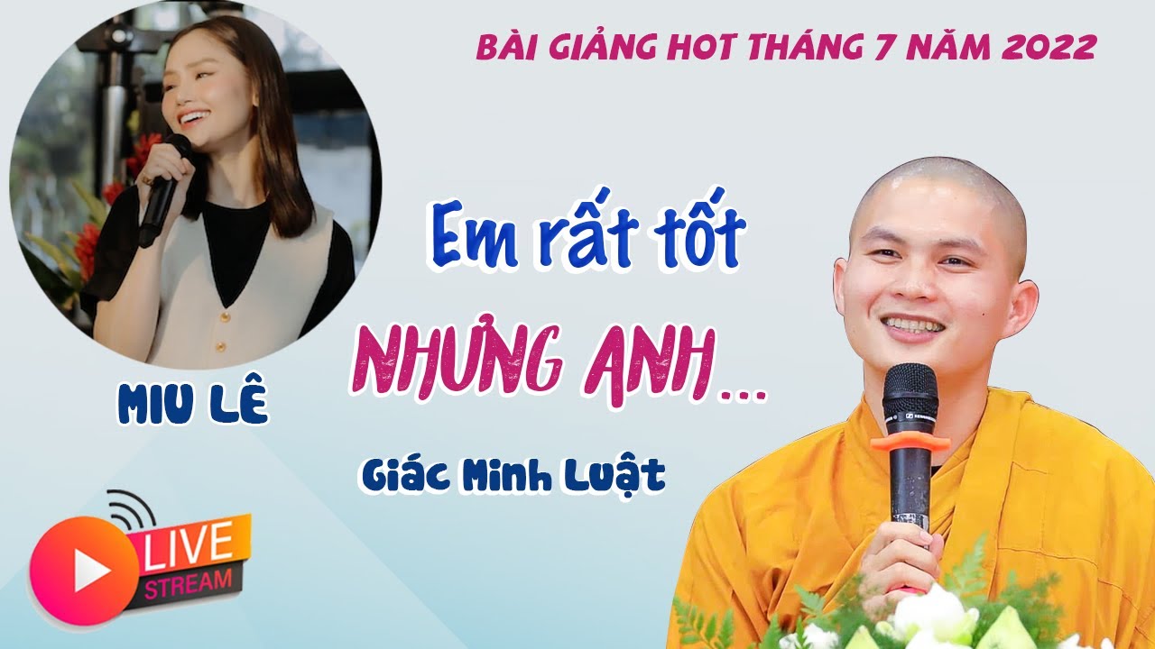 EM RẤT TỐT, NHƯNG ANH...Sư Gi&aacute;c Minh Luật  - B&agrave;i giảng hot Trend (05.07.2022)