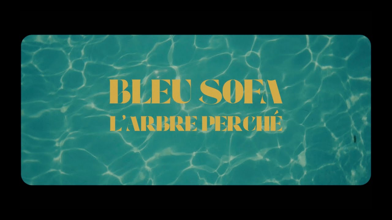 BLEU SOFA - L'Arbre Perché (clip)
