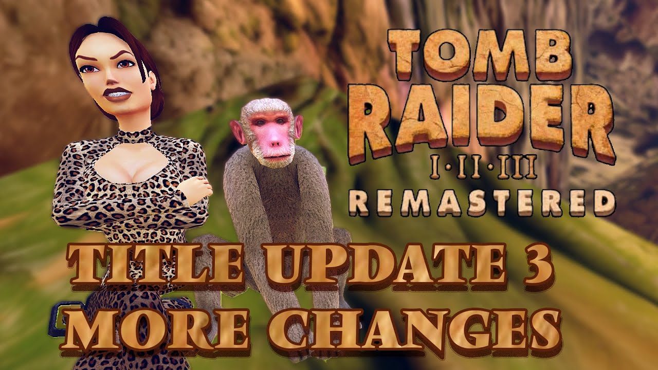 Tomb Raider I - III Remastered - Title Update 3 Missing Patch Notes - Discover the Hidden Changes!