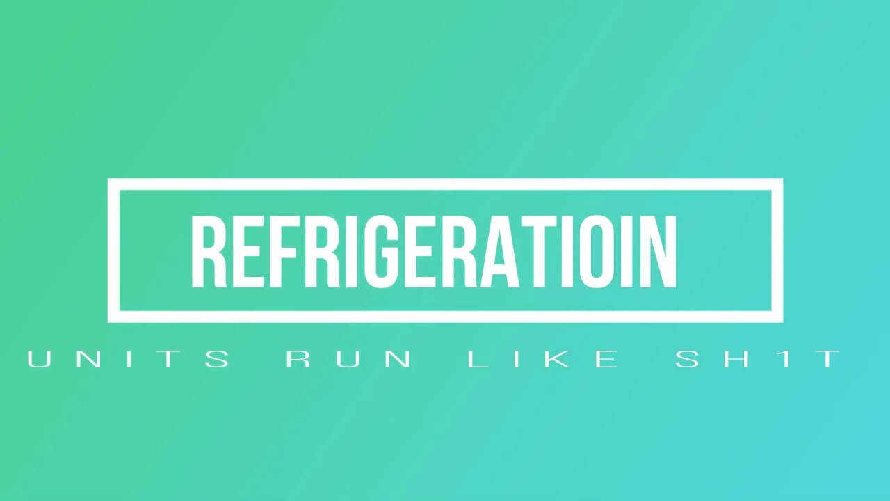 REFRIGERATION OPERATES LIKE SH1T