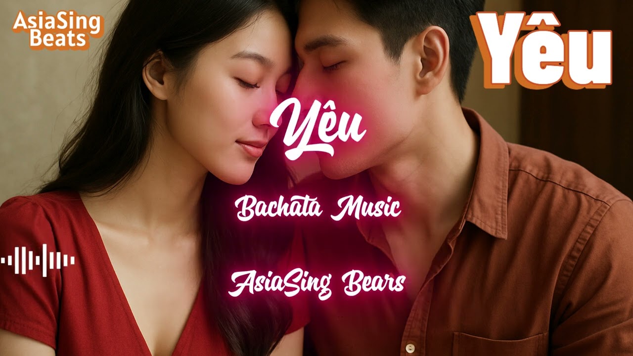 Y&ecirc;u | Bachata Latin  Dance Music Vietnam 09/2025 (Lyrics)