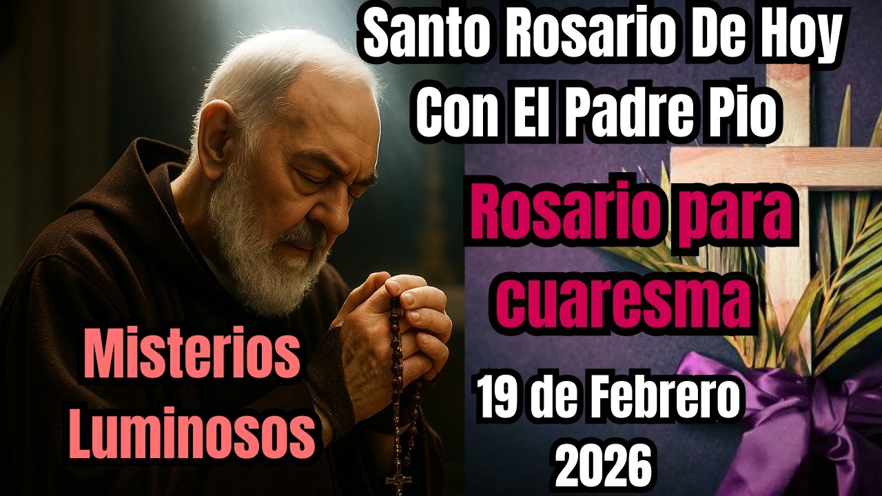 El Santo Rosario de Hoy Misterios Luminosos por el Padre Pio 19 de Febrero