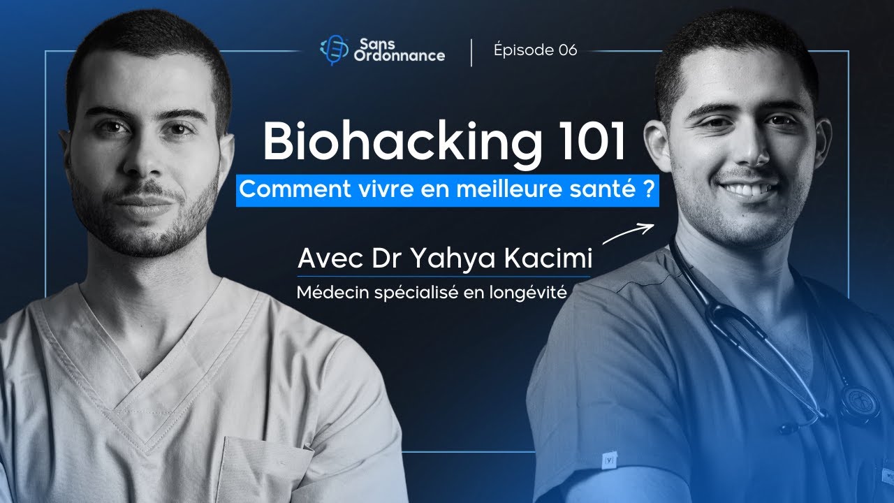 Biohacking : Les Bases Pour Vivre Plus Longtemps | Dr Yahya Kacimi | Sans Ordonnance #6
