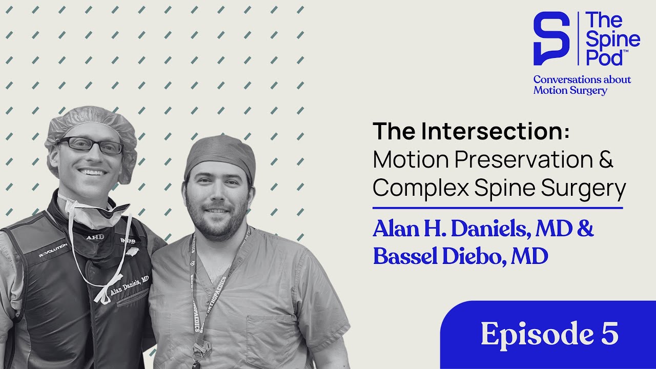 The Intersection: Motion Preservation & Complex Spine Surgery, Alan Daniels, MD & Bassel Diebo, MD