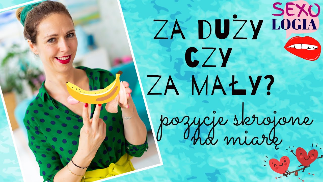 Pozycje skrojone na miarę. Mały członek, duży członek