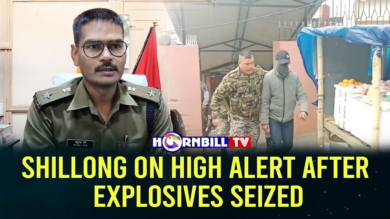 SHILLONG ON HIGH ALERT AFTER EXPLOSIVES SEIZED