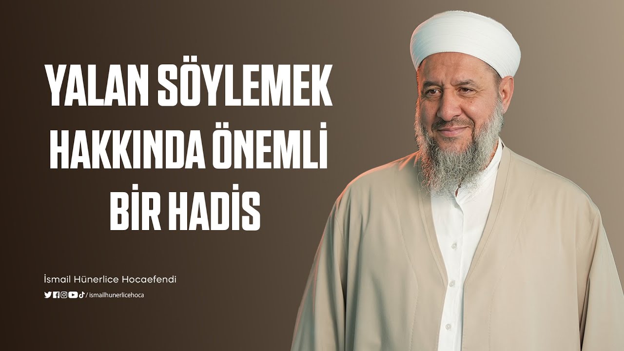Yalan S&ouml;ylemek Hakkında &Ouml;nemli Bir Hadis... - İsmail H&uuml;nerlice Hocaefendi