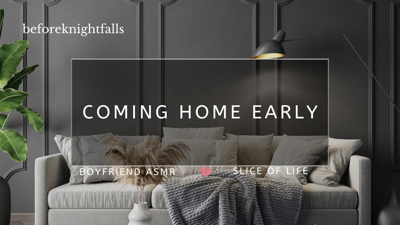 ASMR: coming home early