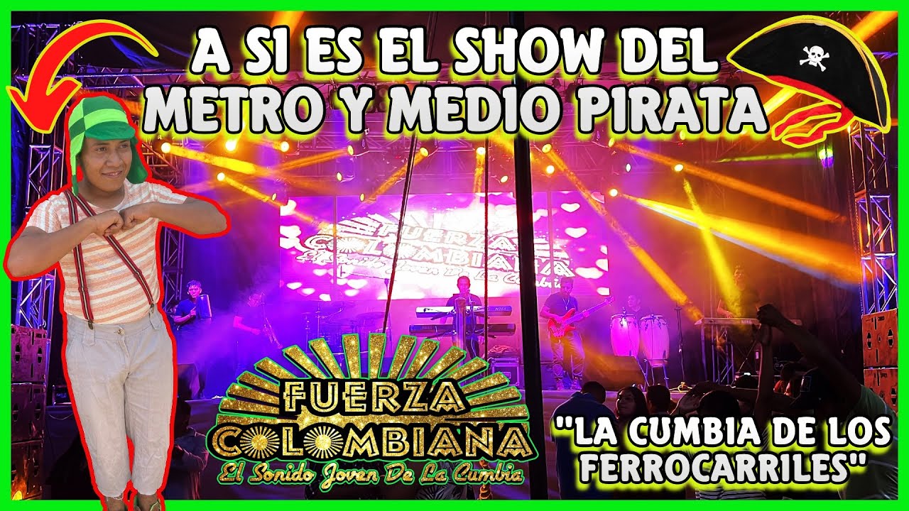La Cumbia De Los Ferrocarriles En Vivo / Show De Metro  Y Medio - Fuerza Colombiana
