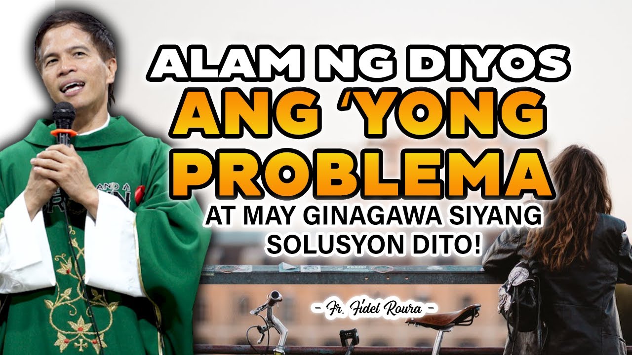 ALAM NG DIYOS ANG MGA PROBLEMA MO || AT MAY GINAGAWA SIYANG PARAAN PARA DITO || FATHER FIDEL ROURA