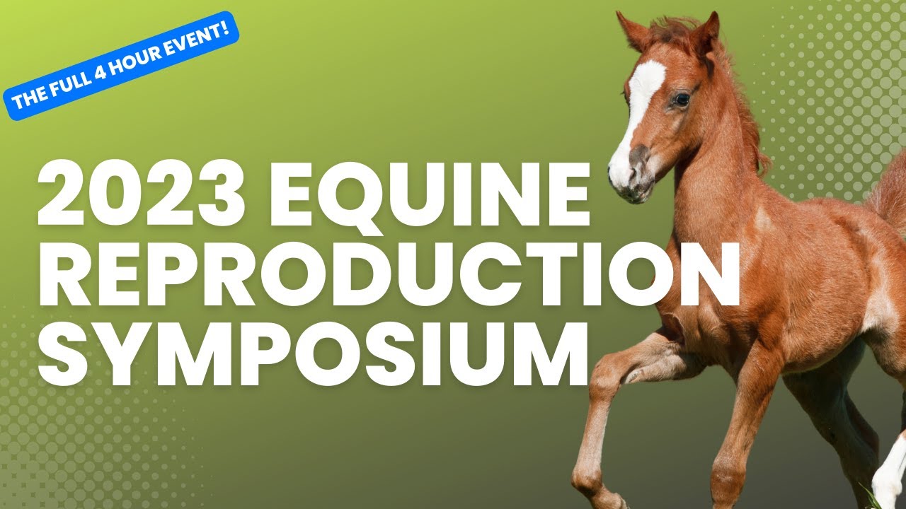 FULL EVENT! 2023 Cavalcade Education Equine Reproduction Symposium