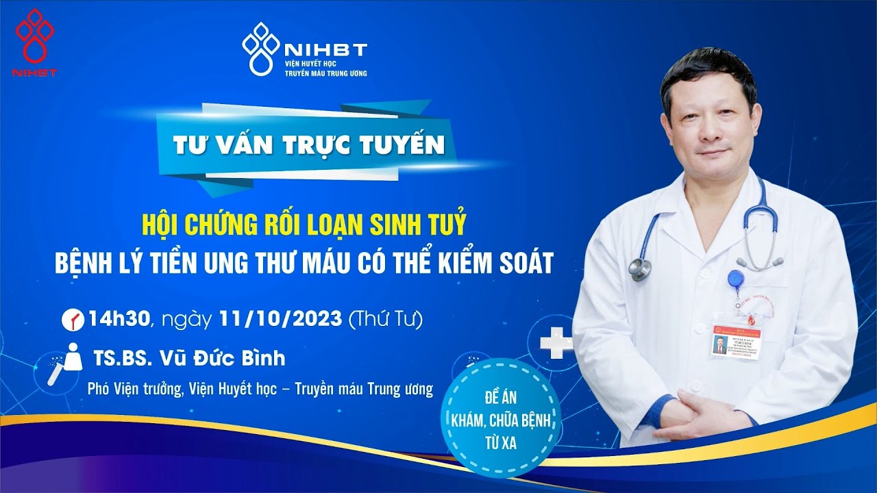 🔴TƯ VẤN: HỘI CHỨNG RỐI LOẠN SINH TUỶ - BỆNH LÝ TIỀN UNG THƯ MÁU CÓ THỂ KIỂM SOÁT