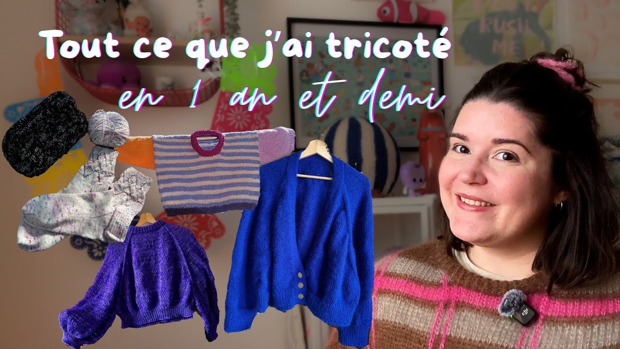 TOUT (ou presque) ce que j'ai tricoté en 1 an et demi !