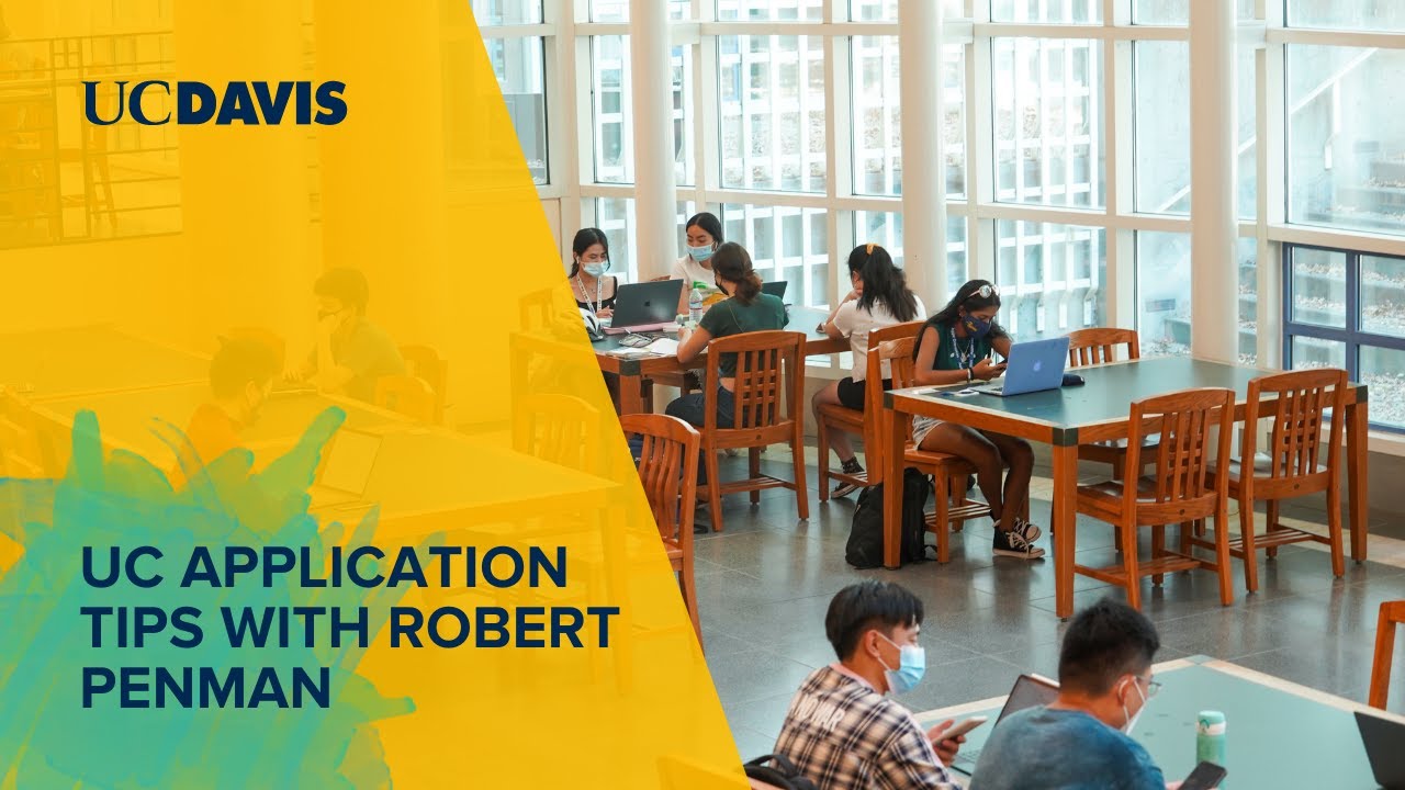 UC Application Tips from Robert Penman, UC Davis Undergraduate Admissions Executive Director