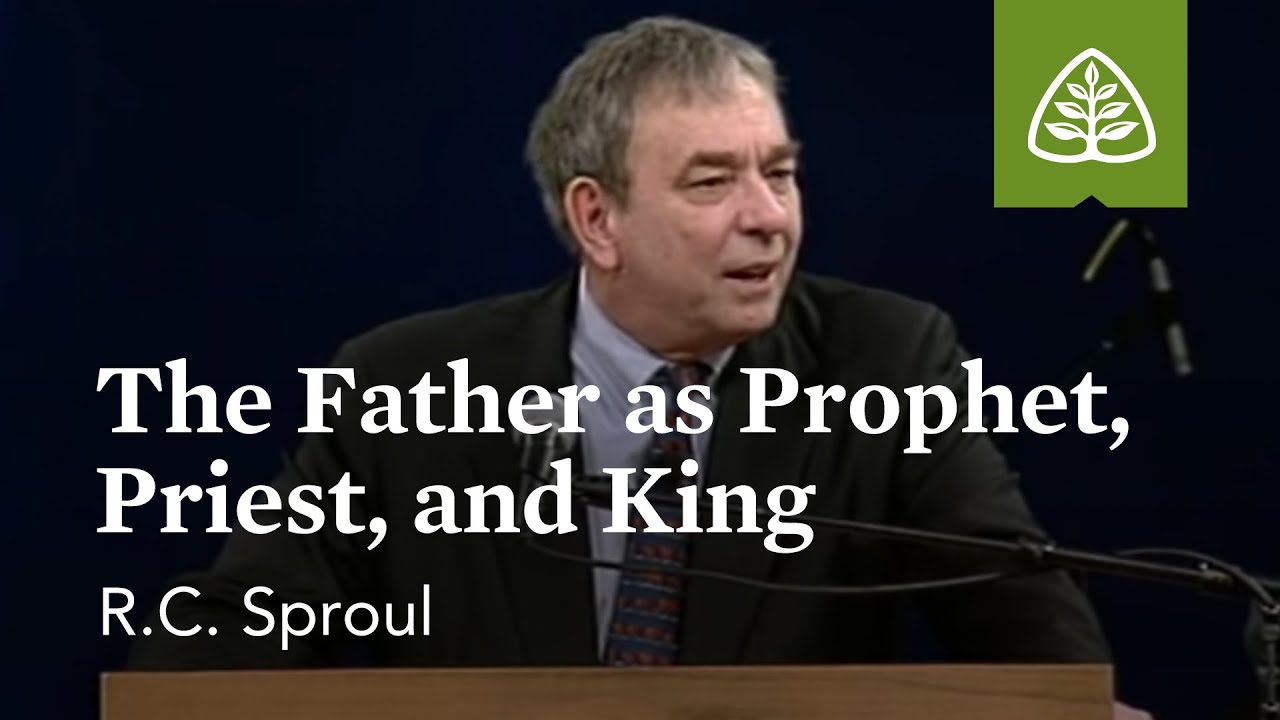 R.C. Sproul: The Father as Prophet, Priest, and King