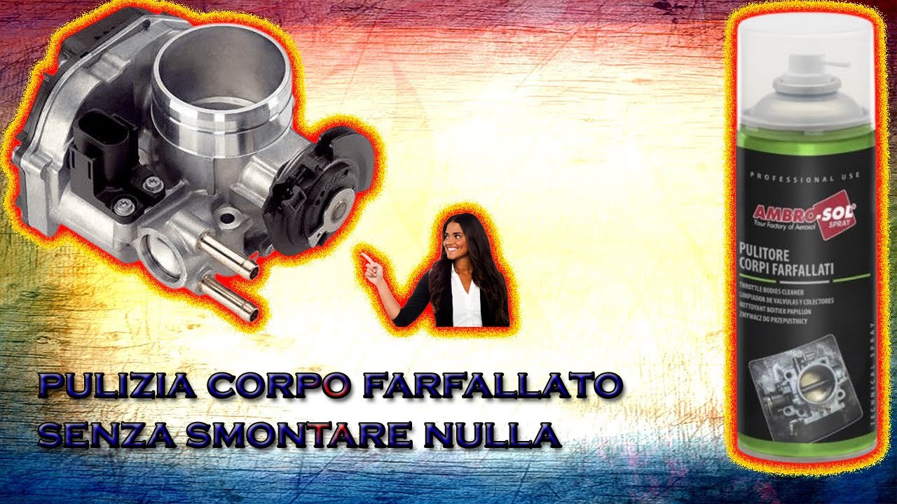 PULIZIA CORPO FARFALLATO SENZA SMONTARE NULLA