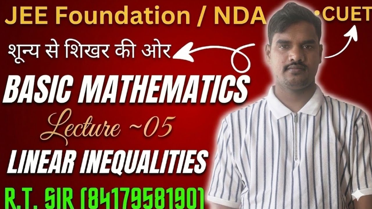 JEE/ NDA CUET / शून्य से शिखर की ओर BASIC MATHEMATICS Lecture ~05 LINEAR INEQUALITIES R.T. SIR
