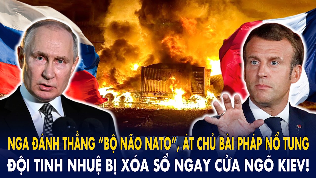 Nga đánh thẳng “bộ não NATO”, át chủ bài Pháp nổ tung: Đội tinh nhuệ bị xóa sổ ngay cửa ngõ Kiev!