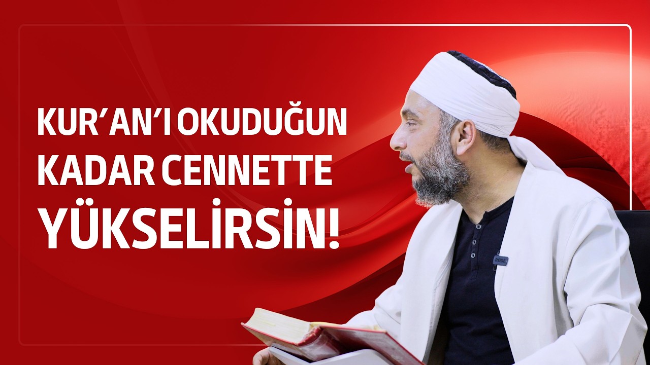 Kuranı okuduğun kadar cennette yükselirsin