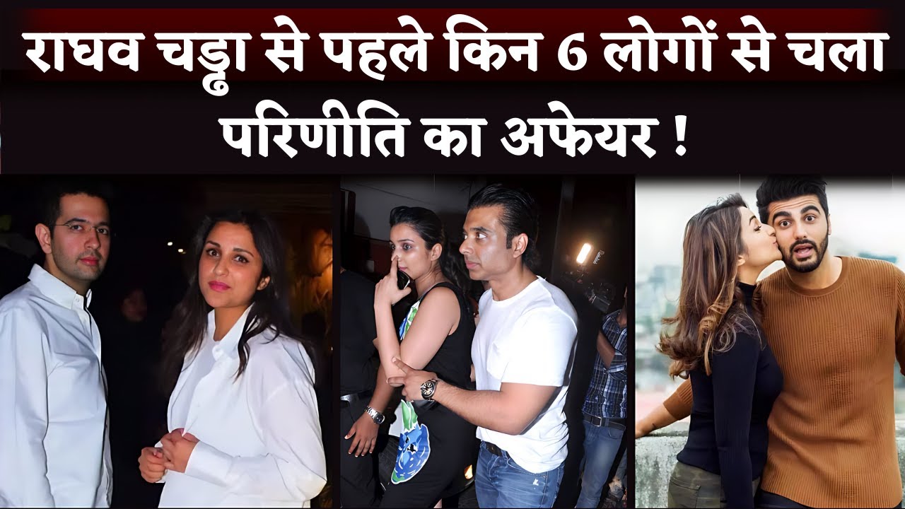 Parineeti Chopra Love Affair Before Raghav Chadha To Arjun Kapoor, Aditya Chopra And Many More