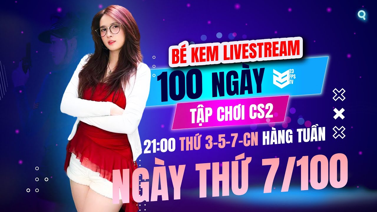 KHÔNG THÍCH CẠNH TRANH, CHỈ THÍCH CẠNH ANH | 100 NGÀY TẬP CHƠI CS2 CỦA KEM - NGÀY 7 | 23 FPS TV