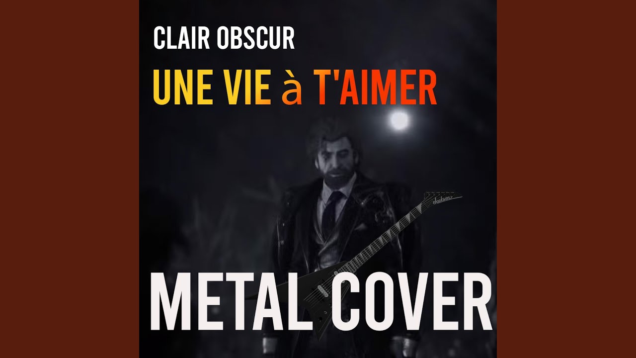 Clair Obscur Une vie a t'aimer (Metal Version)