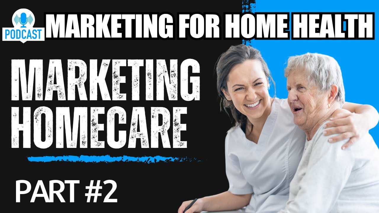 Marketing Your Private Duty Home Care Agency PART 2