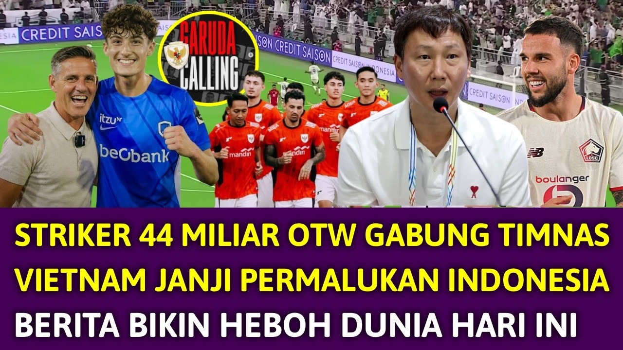 🔴 LANGSUNG JADI SOROTAN EROPA !! STRIKER SEHARGA 44 MILIAR SIAP GABUNG TIMNAS ~ VIETNAM HINA HERDMAN