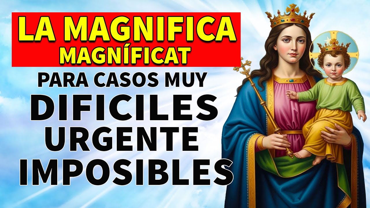 LA MAGNIFICA MAGNÍFICAT ORACIÓN DE GRAN PODER PARA CASOS MUY DIFICILES, IMPOSIBLES Y DESESPERADA