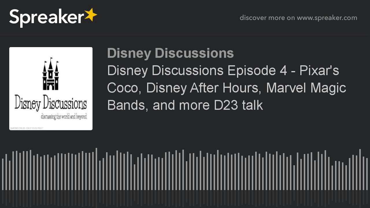 Disney Discussions Episode 4 - Pixar's Coco, Disney After Hours, Marvel Magic Bands, and more D23 ta