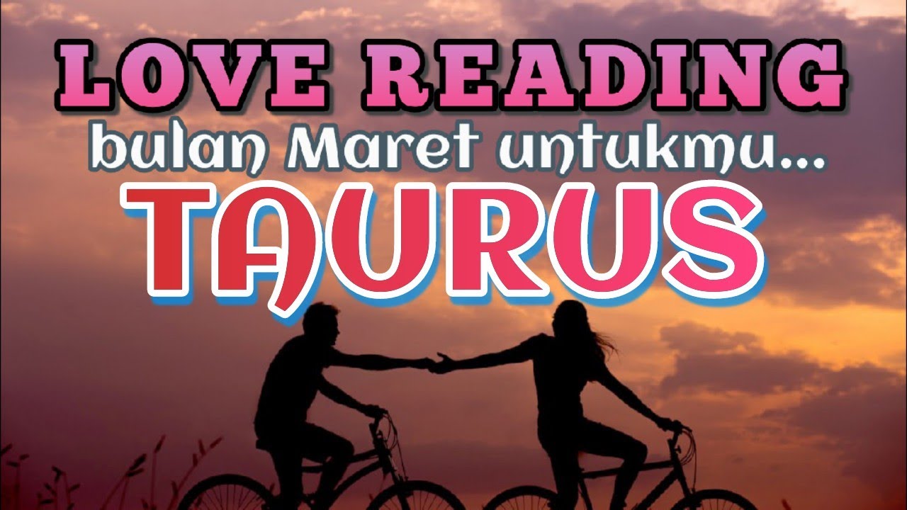 Taurus♉ hubungan percintaan kamu di Maret