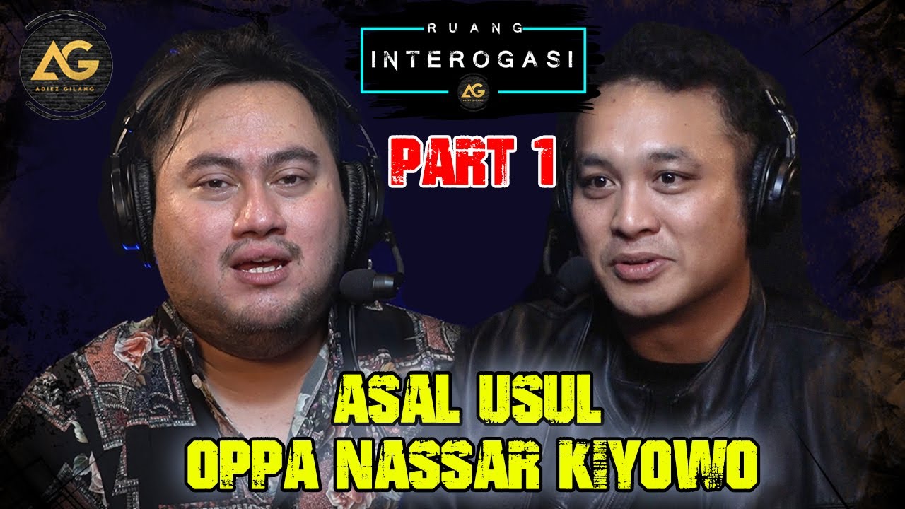 RUANG INTEROGASI: ASAL USUL OPPA NASSAR KIYOWO