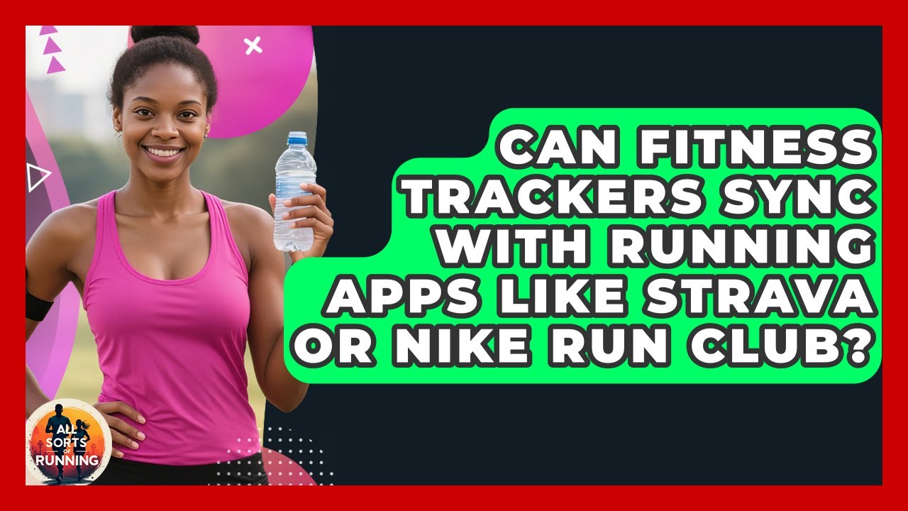 Can Fitness Trackers Sync With Running Apps Like Strava or Nike Run Club? - All Sorts Of Running