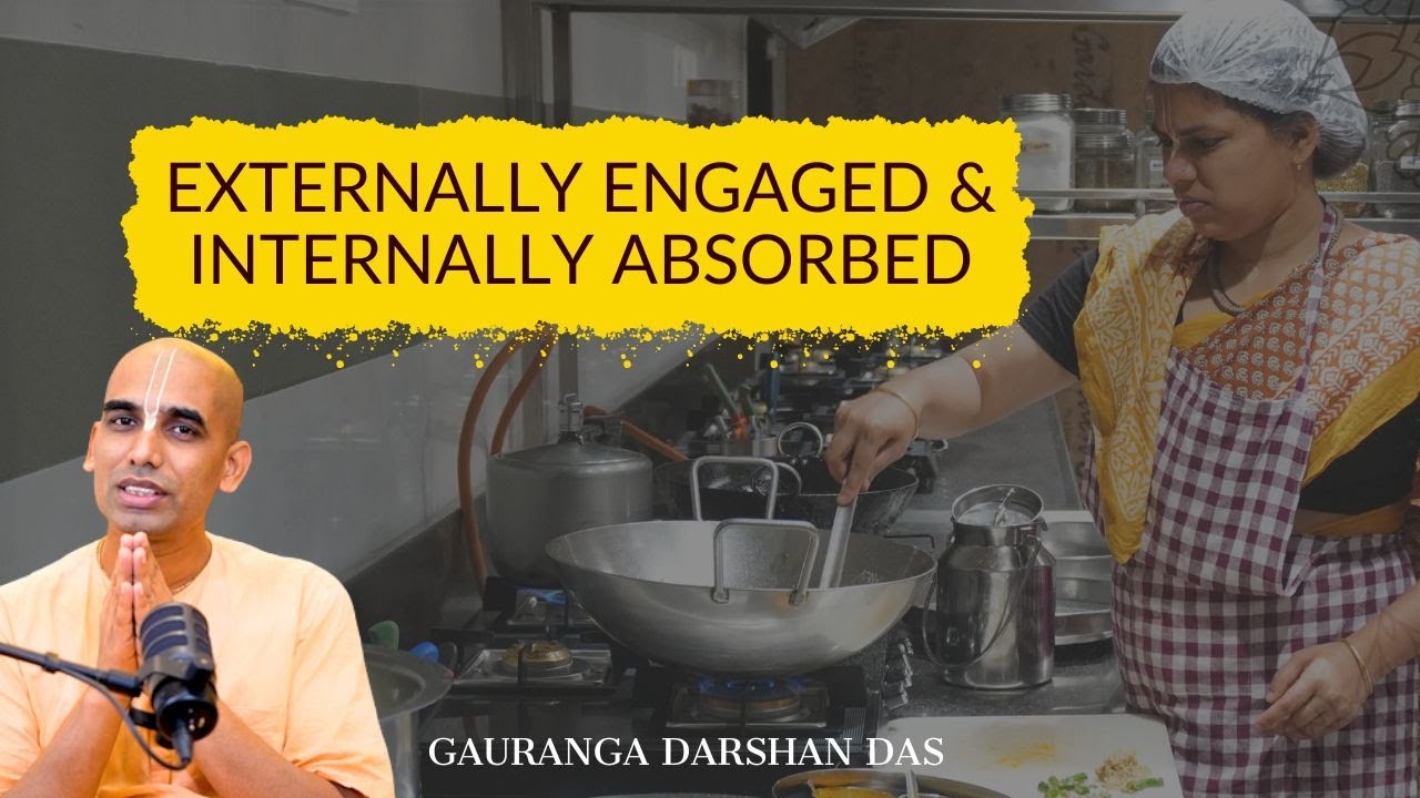 Externally Engaged & Internally Absorbed | Gauranga Darshan Das