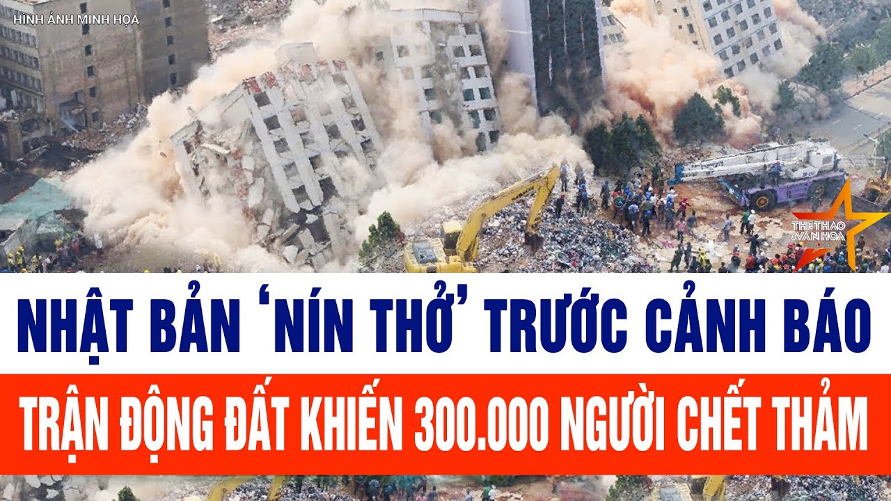 Nhật Bản 'n&iacute;n thở' trước cảnh b&aacute;o trận động đất khiến 300.000 người chết thảm