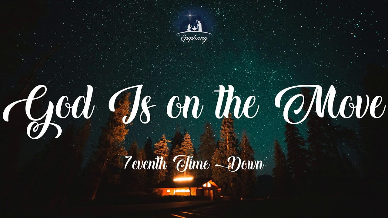 God Is on the Move - 7eventh Time Down (Lyrics)